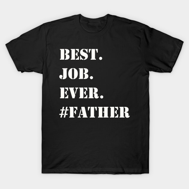 WHITE BEST JOB EVER #FATHER T-Shirt by Prairie Ridge Designs